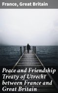 eBook: Peace and Friendship Treaty of Utrecht between France and Great Britain