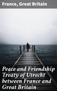 eBook: Peace and Friendship Treaty of Utrecht between France and Great Britain