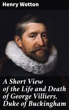 eBook: A Short View of the Life and Death of George Villiers, Duke of Buckingham