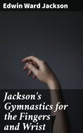 eBook: Jackson's Gymnastics for the Fingers and Wrist