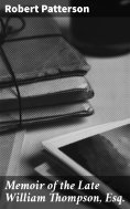 eBook: Memoir of the Late William Thompson, Esq.