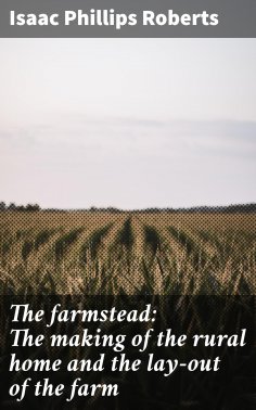 eBook: The farmstead: The making of the rural home and the lay-out of the farm