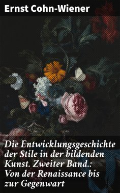 eBook: Die Entwicklungsgeschichte der Stile in der bildenden Kunst. Zweiter Band.: Von der Renaissance bis 