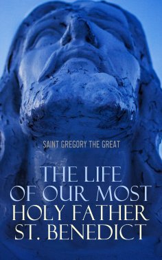 eBook: The Life of Our Most Holy Father St. Benedict