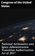eBook: National Aeronautics and Space Administration Transition Authorization Act of 2017