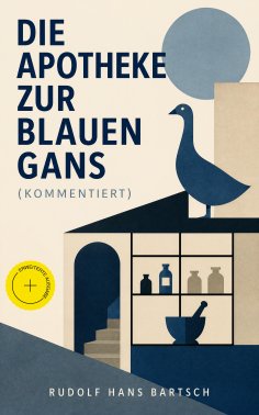 eBook: Die Apotheke zur blauen Gans (Kommentiert)