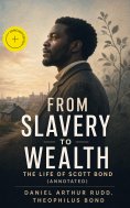 eBook: From Slavery to Wealth: The Life of Scott Bond (Annotated)