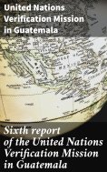 ebook: Sixth report of the United Nations Verification Mission in Guatemala