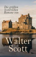 eBook: Die größten historischen Romane von Walter Scott