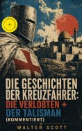 ebook: Die Geschichten der Kreuzfahrer: Die Verlobten + Der Talisman (Kommentiert)