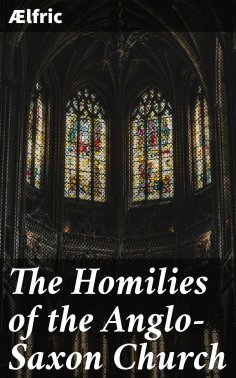 eBook: The Homilies of the Anglo-Saxon Church