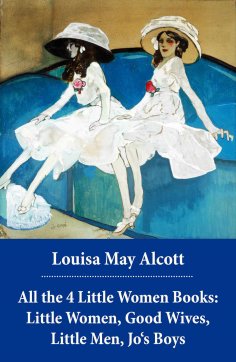 eBook: All the 4 Little Women Books: Little Women, Good Wives, Little Men, Jo's Boys