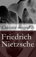 ebook: Colección integral de Friedrich Nietzsche
