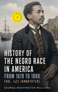ebook: History of the Negro Race in America from 1619 to 1880 (Vol. 1&2) (Annotated)