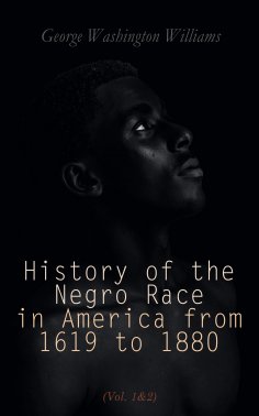 ebook: History of the Negro Race in America from 1619 to 1880 (Vol. 1&2)