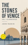 ebook: The Stones of Venice (Vol. 1-3) (Annotated)