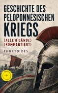 eBook: Geschichte des peloponnesischen Kriegs (Alle 8 Bände) (Kommentiert)