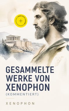 ebook: Gesammelte Werke von Xenophon (Kommentiert)