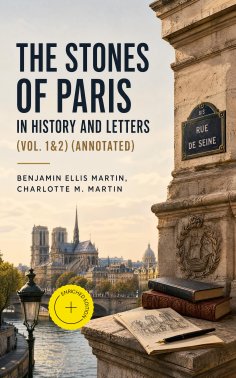 ebook: The Stones of Paris in History and Letters (Vol. 1&2) (Annotated)