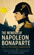 eBook: The Memoirs of Napoleon Bonaparte (All 4 Volumes) (Annotated)