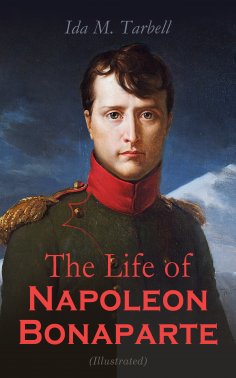 eBook: The Life of Napoleon Bonaparte (Illustrated)