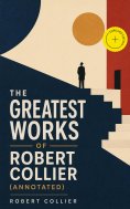 ebook: The Greatest Works of Robert Collier (Annotated)