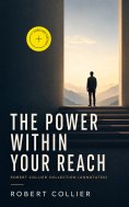 ebook: The Power Within Your Reach - Robert Collier Collection (Annotated)