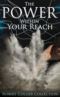 eBook: The Power Within Your Reach - Robert Collier Collection