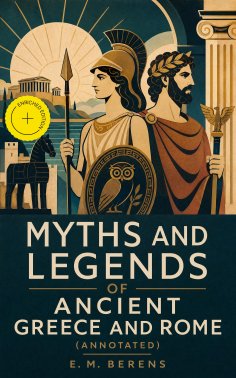 ebook: Myths and Legends of Ancient Greece and Rome (Annotated)