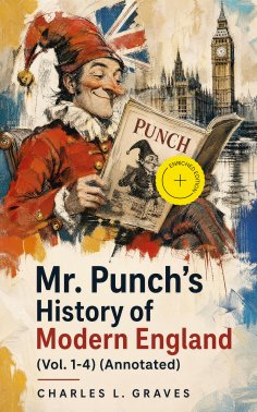 ebook: Mr. Punch's History of Modern England (Vol. 1-4) (Annotated)