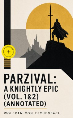 eBook: Parzival: A Knightly Epic (Vol. 1&2) (Annotated)