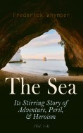 ebook: The Sea: Its Stirring Story of Adventure, Peril, & Heroism (Vol. 1-4) (Annotated)