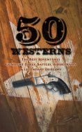 eBook: 50 Westerns - The Best Adventures, Gunfight Duels, Battles, Rider Trails & Legendary Outlaws
