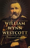 eBook: William Wynn Westcott: Premium Collection