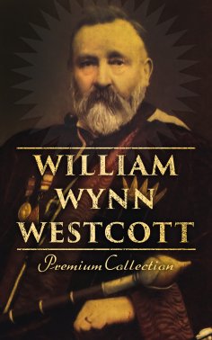 eBook: William Wynn Westcott: Premium Collection