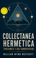 ebook: Collectanea Hermetica (Volumes 1-10) (Annotated)