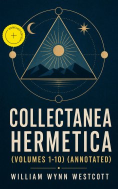 ebook: Collectanea Hermetica (Volumes 1-10) (Annotated)