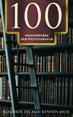 eBook: 100 Meisterwerke der Weltliterature - Klassiker die man kennen muss