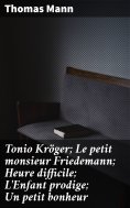 ebook: Tonio Kröger; Le petit monsieur Friedemann; Heure difficile; L'Enfant prodige; Un petit bonheur
