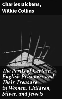 eBook: The Perils of Certain English Prisoners and Their Treasure in Women, Children, Silver, and Jewels