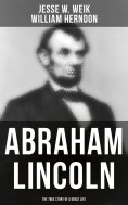 eBook: Abraham Lincoln: The True Story of a Great Life