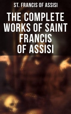 eBook: The Complete Works of Saint Francis of Assisi