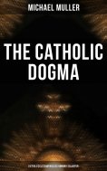 ebook: The Catholic Dogma (Extra Ecclesiam Nullus Omnino Salvatur)