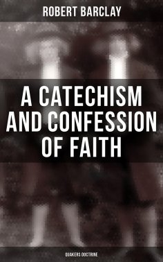 eBook: A Catechism and Confession of Faith: Quakers Doctrine