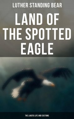 ebook: Land of the Spotted Eagle: The Lakota Life and Customs