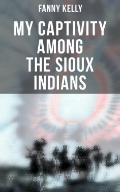 eBook: My Captivity Among the Sioux Indians