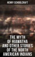 eBook: The Myth of Hiawatha and Other Stories of the North American Indians