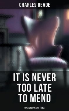 eBook: It is Never Too Late to Mend (Musaicum Romance Series)