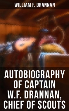 eBook: Autobiography of Captain W.F. Drannan, Chief of Scouts