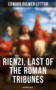 eBook: Rienzi, Last of the Roman Tribunes (Historical Novel)